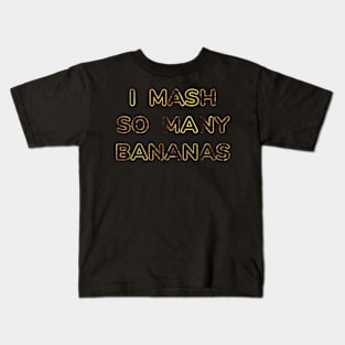 I MASH SO MANY BANANAS Kids T-Shirt